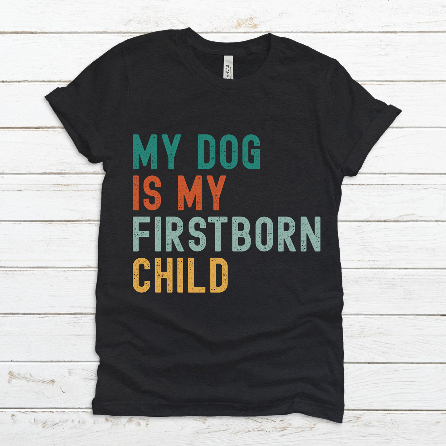 My Dog Is My First Born Child. Funny T Shirt